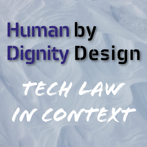Human Dignity by Design in AI and Tech Law